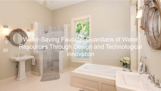 Water-Saving Faucets: Guardians of Water Resources Through Design and Technological Innovation