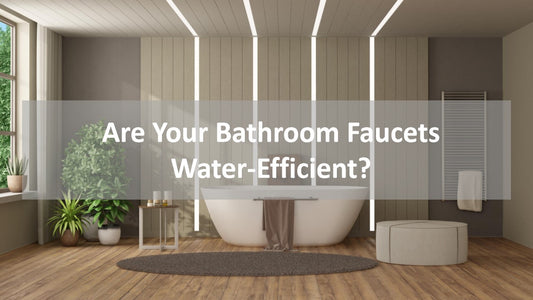 KOXKING: Are Your Bathroom Faucets Water-Efficient?