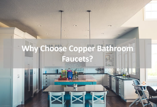 KOXKING：Why Choose Copper Bathroom Faucets?