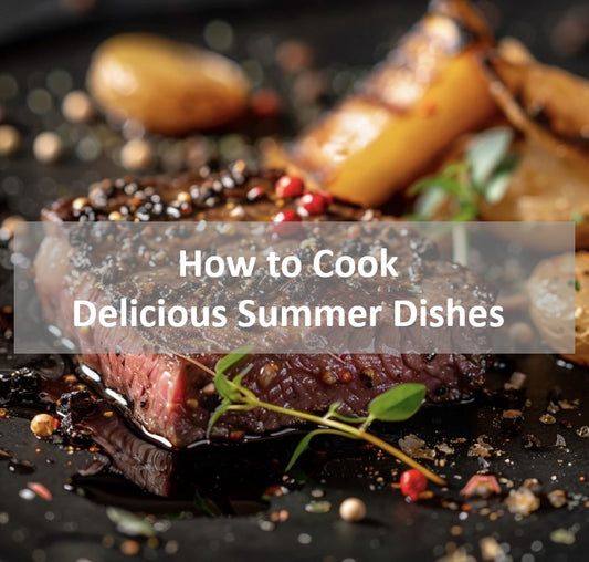 How to Cook Delicious Summer Dishes?